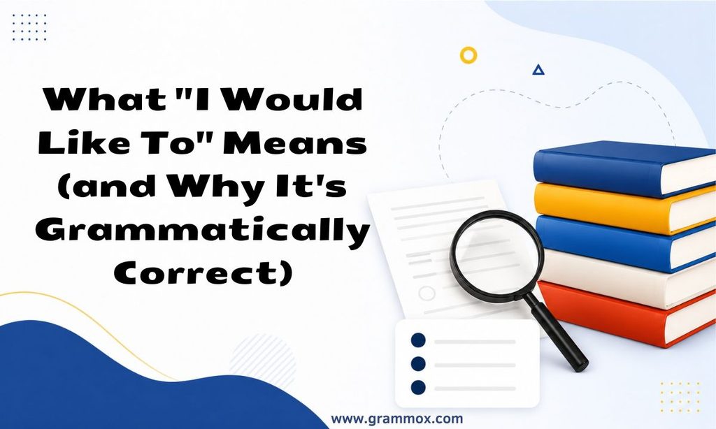 What _I Would Like To_ Means (and Why Its Grammatically Correct)