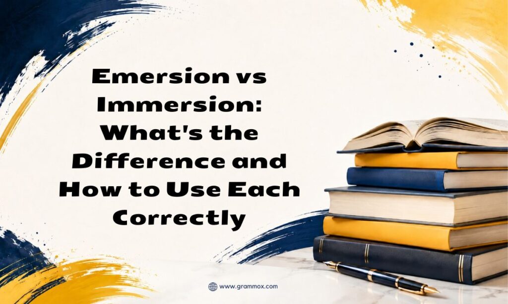 Emersion vs Immersion Whats the Difference and How to Use Each Correctly