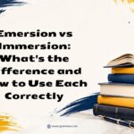 Emersion vs Immersion Whats the Difference and How to Use Each Correctly