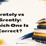 Grately vs Greatly Which One Is Correct