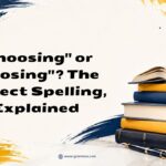 Choosing or Chosing The Correct Spelling, Explained