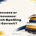 Focuses or Focusses_ Which Spelling Is Correct