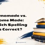 Homemade vs. Home Made Which Spelling Is Correct