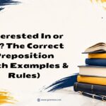Interested In or On_ The Correct Preposition (With Examples & Rules)