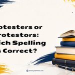 Protesters or Protestors Which Spelling Is Correct
