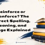 Reinforce or Reenforce The Correct Spelling, Meaning, and Usage Explained