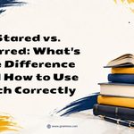 Stared vs. Starred_ Whats the Difference and How to Use Each Correctly
