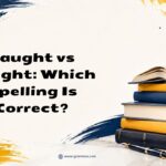 Taught vs Tought Which Spelling Is Correct