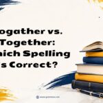 Togather vs. Together Which Spelling Is Correct