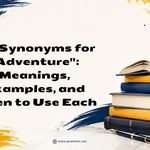 50+ Synonyms for _Adventure__ Meanings, Examples, and When to Use Each