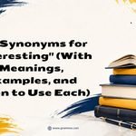 60+ Synonyms for _Interesting_ (With Meanings, Examples, and When to Use Each)