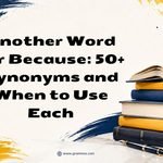 Another Word for Because_ 50+ Synonyms and When to Use Each