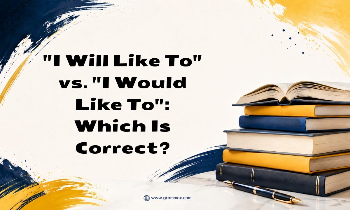 I Will Like To_ vs. _I Would Like To__ Which Is Correct