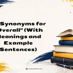 50 Synonyms for _Overall_ (With Meanings and Example Sentences)